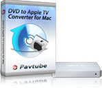 Pavtube  DVD to Apple TV Converter for Mac